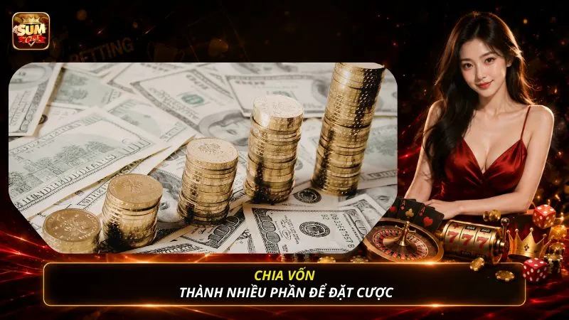 Chia vốn thành nhiều phần để đặt cược