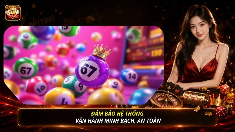 Đảm bảo hệ thống vận hành minh bạch, an toàn