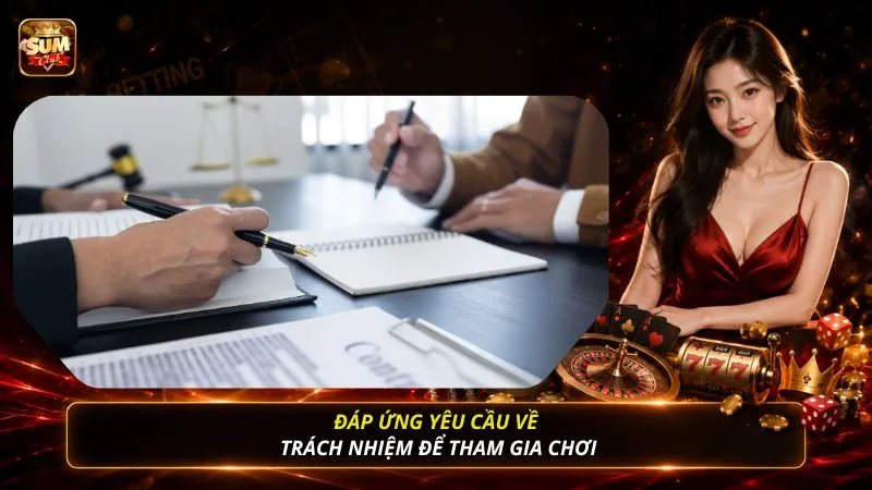 Đáp ứng yêu cầu về trách nhiệm để tham gia chơi