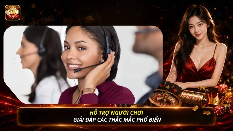 Hỗ trợ người chơi giải đáp các thắc mắc phổ biến