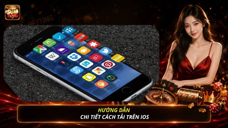 Hướng dẫn chi tiết cách tải trên IOS