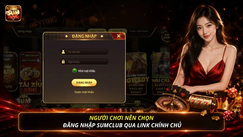 Người chơi nên chọn đăng nhập SUMCLUB qua link chính chủ
