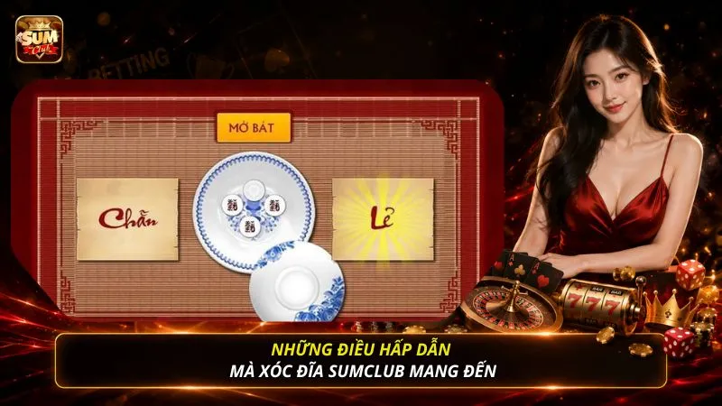 Những điều hấp dẫn mà xóc đĩa SUMCLUB mang đến