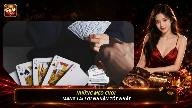 Những mẹo chơi mang lại lợi nhuận tốt nhất